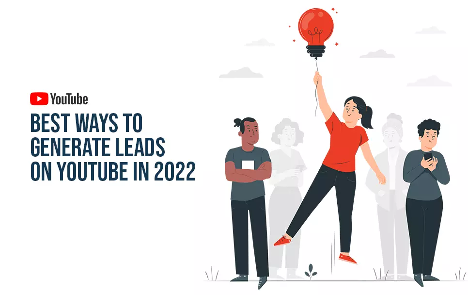  Best Ways To Generate Leads On YouTube In 2022 